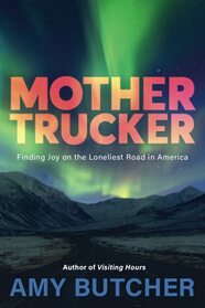 Mothertrucker: Finding Joy on the Loneliest Road in America