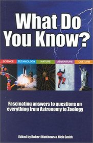 What Do You Know: Fascinating Answers to Questions on Everything from Astronomy