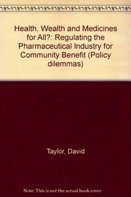 Health, Wealth and Medicines for All?: Regulating the Pharmaceutical Industry for Community Benefit