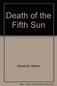 Death of the Fifth Sun