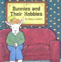 Bunnies and Their Hobbies (Nancy Carlson's Neighborhood)