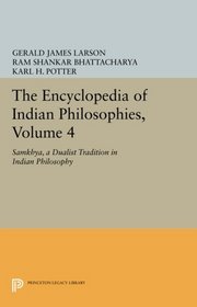 The Encyclopedia of Indian Philosophies, Volume 4: Samkhya, A Dualist Tradition in Indian Philosophy (Princeton Legacy Library)