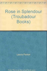 Rose in Splendour (Troubadour Books)