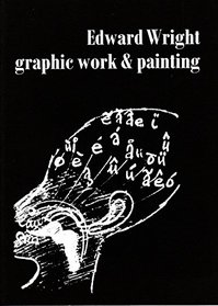 Edward Wright, graphic work & painting: An Arts Council exhibition, 1985
