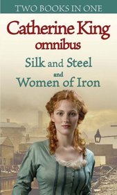 Silk and Steel/Women of Iron (Catherine King Omnibus)