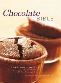 Chocolate Bible: From Genesis to Nemesis - exploring the light and dark side of the world's best-loved ingredient in 200 recipes from around the world