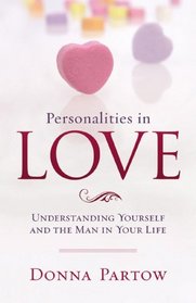 Personalities in Love: Understanding Yourself and the Man in Your Life