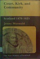 Court, Kirk, and Community: Scotland, 1470-1625 (216P) (New History of Scotland, 4)