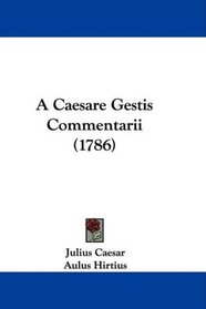 A Caesare Gestis Commentarii (1786) (Latin Edition)