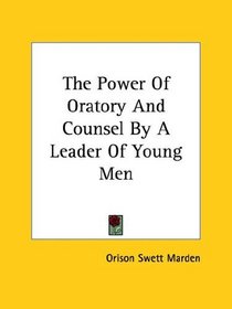 The Power of Oratory and Counsel by a Leader of Young Men