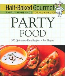 Half-Baked Gourmet: Party Food (Half-Baked Gourmet: Partly Homemade Totally Delicious)