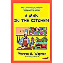 A man in the kitchen: A man's macrobiotic guide to preparing meals and a guide for women to prepare meals that men like