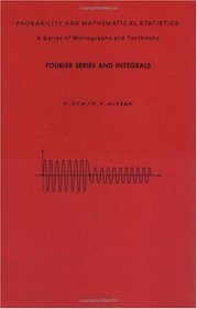 Fourier Series and Integrals (Probability and Mathematical Statistics, Vol 14)