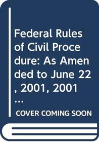 Federal Rules of Civil Procedure: As Amended to June 22, 2001, 2001-2002 Educational Edition (Federal Practice (West Group))