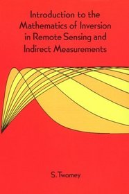 Introduction to the Mathematics of Inversion in Remote Sensing and Indirect Measurements