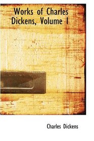 Works of Charles Dickens, Volume I