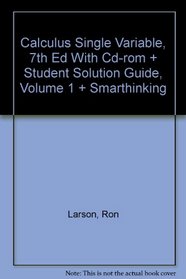 Calculus Single Variable, Seventh Edition With Cd-rom And Student Solution Guide, Volume 1 And Smarthinking