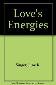 Love's Energies: Sexuality Re-Visioned