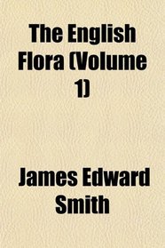 The English Flora (Volume 1)