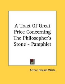 A Tract Of Great Price Concerning The Philosopher's Stone - Pamphlet