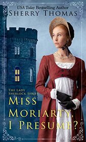 Miss Moriarty, I Presume? (The Lady Sherlock Series, 6)