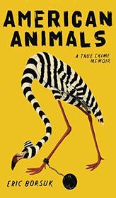 American Animals: A True Crime Memoir