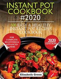 INSTANT POT COOKBOOK #2020: 500 Easy and Healthy Instant Pot Recipes Cookbook for Complete Beginners and Advanced Users