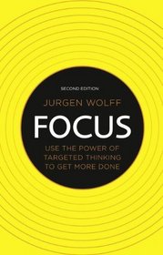 Focus: Use the power of targeted thinking to get more done (2nd Edition)