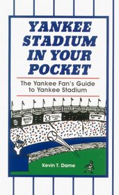 Yankee Stadium in Your Pocket: The Yankee Fan's Guide to Yankee Stadium