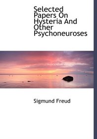 Selected Papers On Hysteria And Other Psychoneuroses