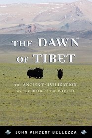 The Dawn of Tibet: The Ancient Civilization on the Roof of the World