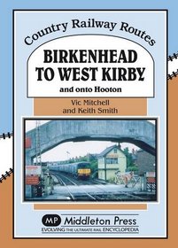 Birkenhead to West Kirby: And on to Hooton (Country Railway Routes)