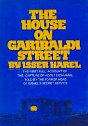 The House on Garibaldi Street: The First Full Account of the Capture of Adolf Eichmann, Told by the Former Head of Israel's Secret Service