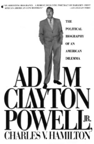 Adam Clayton Powell Junior: The Political Biography of an American Dilemma