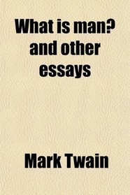 What is man? and other essays
