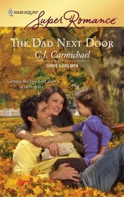 The Dad Next Door (Three Good Men, Bk 1) (Harlequin Superromance, No 1471)