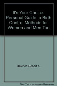 It's Your Choice: Personal Guide to Birth Control Methods for Women and Men Too