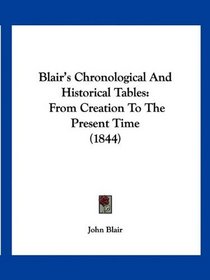 Blair's Chronological And Historical Tables: From Creation To The Present Time (1844)