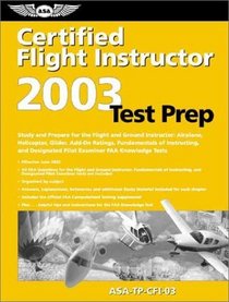 Certified Flight Instructor Test Prep 2003: Study and Prepare for the Flight and Ground Instructor : Airplane, Helocopter, Glider, Add-On Ratings, Fundamentals of Instructing, and Designnated pi