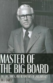 Master of the Big Board: The Life, Times & Businesses of Jack Massey