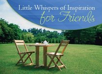 Little Whispers Of Inspiration For Friends (LIFE'S LITTLE BOOK OF WISDOM)