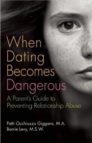 When Dating Becomes Dangerous: A Parent's Guide to Preventing Relationship Abuse