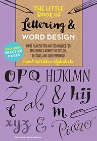 The Little Book of Lettering & Word Design: More than 50 tips and techniques for mastering a variety of stylish, elegant, and contemporary hand-written alphabets