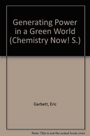 Generating Power in a Green World (Chemistry Now! S)