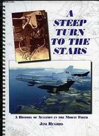 Steep Turn to the Stars: History of Aviation in the Moray Firth