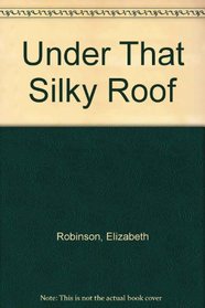 Under That Silky Roof