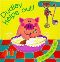 Dudley Helps Out!: A Lift-The-Flap Book