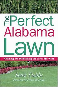 The Perfect Alabama Lawn: Attaining and Maintaining the Lawn You Want (Creating and Maintaining the Perfect Lawn)