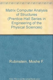 Matrix Computer Analysis of Structures (Prentice-Hall Series in Engineering of the Physical Sciences)