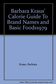 Barbara Kraus' Calorie Guide To Brand Names and Basic Foods1979